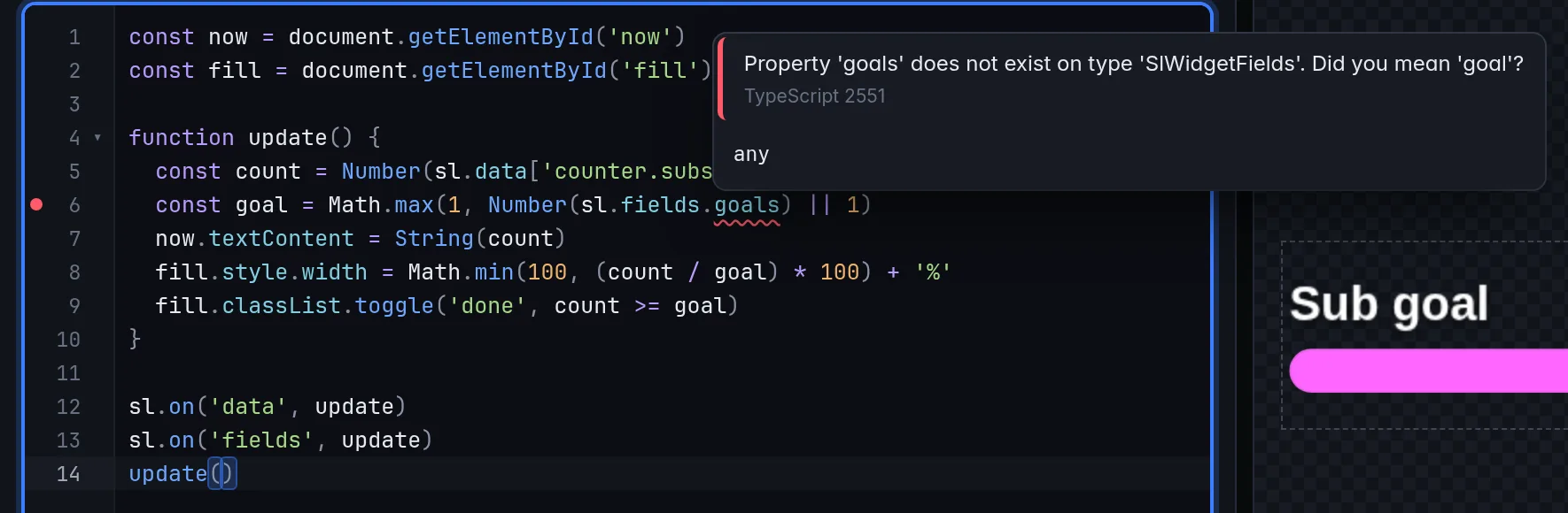A misspelt field in the JS tab: sl.fields.goals is underlined in red, and the hover reads "Property 'goals' does not exist on type 'SlWidgetFields'. Did you mean 'goal'?" from TypeScript 2551